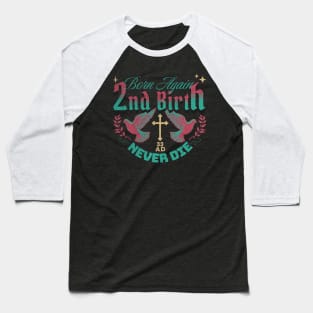 2nd Birth - Born Again - Never Die (Revised Version) Baseball T-Shirt